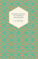 Modern Painting, Its Tendency and Meaning 1447469364 Book Cover