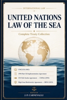 United Nations Law of the Sea Complete Treaty Collection: UNCLOS (1982) 1994 Part XI Implementation Agreement UN Fish Stocks Agreement — UNFSA (1995) High Seas Biodiversity Agreement — BBNJ (2023) B0H21N6DZ5 Book Cover
