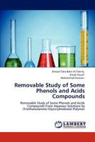 Removable Study of Some Phenols and Acids Compounds: Removable Study of Some Phenols and Acids Compounds From Aqueous Solutions by (Triethanolamine-Glycerylmaleate) Polymer 3845474440 Book Cover