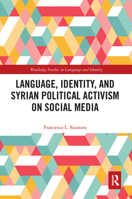 Language, Identity, and Syrian Political Activism on Social Media 1032401214 Book Cover