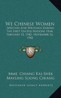 We Chinese Women: Speeches And Writings During The First United Nations Year, February 12, 1942- November 16, 1942 0548383855 Book Cover