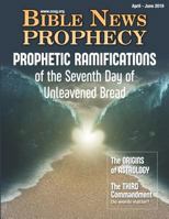 Bible News Prophecy April - June 2019: Prophetic Ramifications of the Seventh Day of Unleavened Bread 1641060522 Book Cover