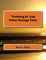 'Twisting In' and other strange tales 1500227722 Book Cover