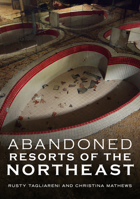 Abandoned Resorts of the Northeast 1634992776 Book Cover