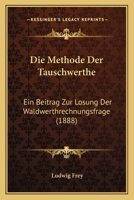 Die Methode Der Tauschwerthe: Ein Beitrag Zur Losung Der Waldwerthrechnungsfrage 1168345316 Book Cover