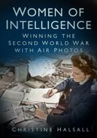 Women of Intelligence: Photographic Interpretation in the Second World War 0752464779 Book Cover