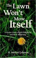The Lawn Won't Mow Itself: A Pocket Guide to Self-Publishing and Book Marketing 1420848976 Book Cover