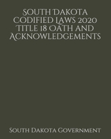 South Dakota Codified Laws 2020 Title 18 Oath and Acknowledgements 1656894254 Book Cover