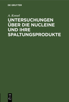 Untersuchungen über die Nucleine und ihre Spaltungsprodukte 3112682173 Book Cover