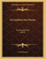 Der Epidikus Des Plautus: Einladungschrift (1843) 1169616232 Book Cover
