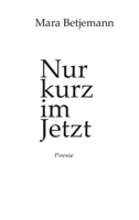 Nur kurz im Jetzt: Poesie (German Edition) 3746975980 Book Cover