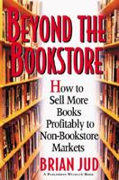Beyond the Bookstore: How to Sell More Books Profitably to Non-Bookstore Markets 1594290024 Book Cover