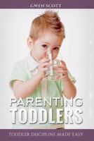 Parenting Toddlers: Toddler Discipline Made Easy 1542397855 Book Cover