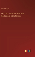 Sixty Years a Bookman, With Other Recollections and Reflections 3368908502 Book Cover