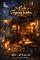 The Unmapped Series: The Café of Forgotten Wishes B0GQHGJ7VH Book Cover