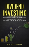 Dividend Investing: How to Create a Passive Income Machine B0C2ZR5N9K Book Cover