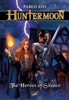 Huntermoon - The Heroes of Silence B0DHZ8Z4RZ Book Cover
