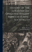 History Of The Leicester Co-operative Hosiery Manufacturing Society Ltd 1377192938 Book Cover