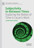 Subjectivity In-Between Times: Exploring the Notion of Time in Lacan’s Work (The Palgrave Lacan Series) 303026100X Book Cover