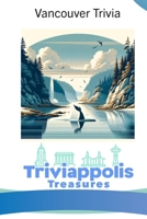 Triviappolis Treasures - Vancouver: Vancouver Trivia (Triviappolis Treasures - Travel with Trivia!) B0CNDH6XT9 Book Cover