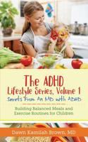 The ADHD Lifestyle Series, Volume 1: Secrets from an MD with ADHD: Building Balanced Meals and Exercise Routines for Children 1948400006 Book Cover