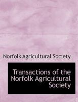 Transactions of the Norfolk Agricultural Society 1140466232 Book Cover
