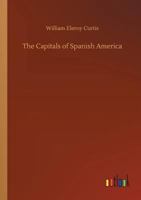 The Capitals of Spanish America 1241513546 Book Cover