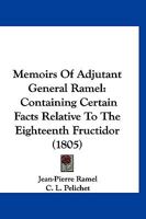 Memoirs Of Adjutant General Ramel: Containing Certain Facts Relative To The Eighteenth Fructidor 1120003652 Book Cover