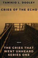 Cries of the Echo: The Cries That Went Unheard (Series) 1089693680 Book Cover