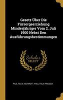 Gesetz �ber Die F�rsorgeerziehung Minderj�hriger Vom 2. Juli 1900 Nebst Den Ausf�hrungsbestimmungen 0270279040 Book Cover