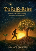 Die Reife-Reise: Warum ICH-Entwicklung unsere Zukunft entscheidet! (German Edition) 3696375039 Book Cover