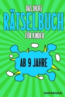 Das Dicke R�tselbuch F�r Kinder Ab 9 Jahre: Knifflige Aufgaben wie Wortschlangen, Zahlenr�tsel, Labyrinth Spiele, R�tselaufgaben, Kreuzwortr�tsel mit Bilder und Knobelaufgaben die Spa� machen. Buch mi B084DG6WHB Book Cover
