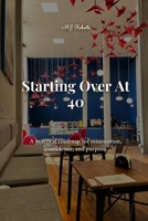 Starting Over at 40: A Practical Roadmap for Reinvention, Confidence and Purpose (The Starting Over Series) B0HDVLG643 Book Cover