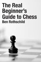 The Real Beginners Guide to Chess 1493682237 Book Cover