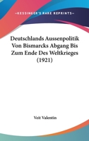 Deutschlands Aussenpolitik von Bismarcks Abgang bis zum Ende des Weltkrieges... 1167673565 Book Cover