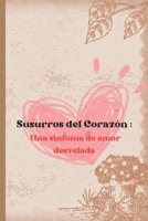 Susurros del Corazón: Una sinfonía de amor revelada (Spanish Edition) B0CNW85PJB Book Cover