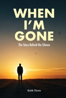 When I'm Gone: The Story Behind the Silence B0F9GTZMP1 Book Cover