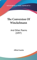 The Conversion of Winckelmann, and Other Poems 0469000511 Book Cover