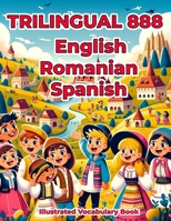 Trilingual 888 English Romanian Spanish Illustrated Vocabulary Book: Colorful Edition B0CSXC4BPL Book Cover
