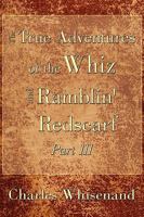 The True Adventures of the Whiz and Ramblin' Redscarf Part III 0595490271 Book Cover
