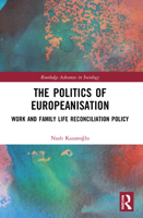 The Politics of Europeanisation: Work and Family Life Reconciliation Policy 0367620286 Book Cover