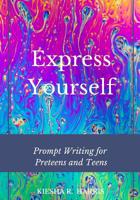 Express Yourself: Prompt Writing for Preteens and Teens 1099755263 Book Cover