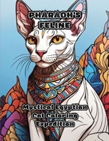 Pharaoh's Feline: Mystical Egyptian Cat Coloring Expedition 1088292313 Book Cover
