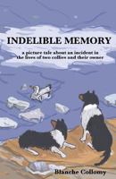 Indelible Memory: (a Picture Tale about an Incident in the Lives of Two Collies and Their Owner) 1536878669 Book Cover
