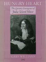 Hungry Heart: The Literary Emergence of Julia Ward Howe 1558491570 Book Cover