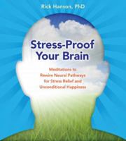 Stress-Proof Your Brain: Meditations to Rewire Neural Pathways for Stress Relief and Unconditional Happiness 159179921X Book Cover