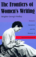 The Frontiers of Women's Writing: Women's Narratives and the Rhetoric of Westward Expansion 0816515972 Book Cover
