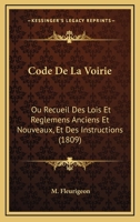 Code De La Voirie: Ou Recueil Des Lois Et Reglemens Anciens Et Nouveaux, Et Des Instructions (1809) 1160831521 Book Cover