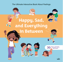 Happy, Sad, and Everything in Between: The Ultimate Interactive Book About Feelings 2408069750 Book Cover