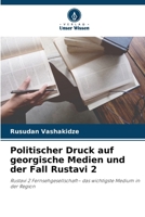Politischer Druck auf georgische Medien und der Fall Rustavi 2 (German Edition) 6208510279 Book Cover